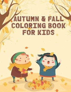 Autumn & Fall Coloring Book for Kids: 50 Autumn & Fall Coloring Pages For Kids Will Enjoy Found Inside Our Insect Coloring Book For Girls and Boys