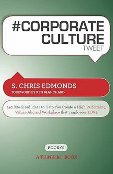 Paperback # Corporate Culture Tweet Book01: 140 Bite-Sized Ideas to Help You Create a High Performing, Values Aligned Workplace That Employees Love Book