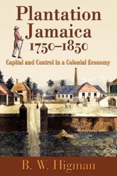 Paperback Plantation Jamaica, 1750-1850: Capital and Control in a Colonial Economy Book