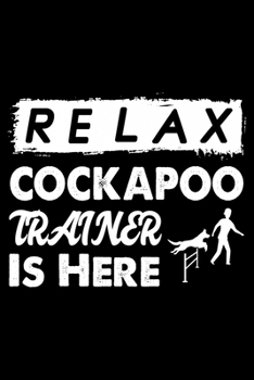 Paperback Relax The Cockapoo Trainer Is Here: Cute Cockapoo Trainer Notebook, Great Accessories & Gift Idea for Cockapoo Trainer, Owner & Lover.Jack Cockapoo Tr Book