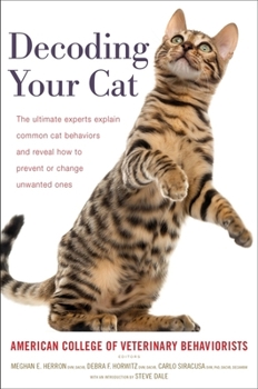 Paperback Decoding Your Cat: The Ultimate Experts Explain Common Cat Behaviors and Reveal How to Prevent or Change Unwanted Ones Book