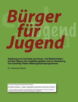 Paperback Bürger für Jugend: Anleitung zum Coaching von Haupt- und Mittelschülern auf dem Weg an den Ausbildungsplatz und zur Gestaltung von Coaching-/Paten-/Bi [German] Book