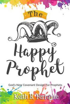 Paperback The Happy Prophet: The New Covenant Design for Prophetic People Book