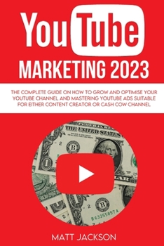 Paperback Youtube Marketing 2023: The complete Guide on how to grow and optimise your youtube channel and mastering youtube ads suitable for either cont Book