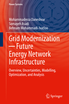 Hardcover Grid Modernization ─ Future Energy Network Infrastructure: Overview, Uncertainties, Modelling, Optimization, and Analysis Book