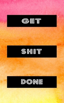 Paperback Get Shit Done: Goal Getter Journal - Inspirational Daily Planner and Motivational Journals for Women to Write In - Mental Mastery Bus Book