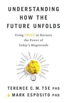 Paperback Understanding How the Future Unfolds: Using Drive to Harness the Power of Today's Megatrends Book