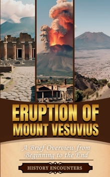 Paperback Eruption of Mount Vesuvius: A Brief Overview from Beginning to the End Book