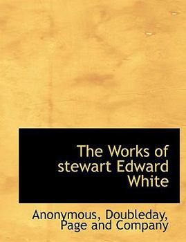 Paperback The Works of Stewart Edward White Book