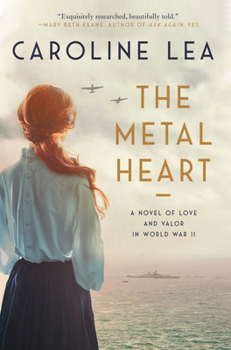 Paperback The Metal Heart: A Novel of Love and Valor in World War II Book