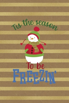 Tis The Season To Be Freezin': All Purpose 6x9 Blank Lined Notebook Journal Way Better Than A Card Trendy Unique Gift Striped Golden & Brown Snowman
