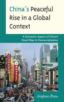 Paperback China's Peaceful Rise in a Global Context: A Domestic Aspect of China's Road Map to Democratization Book