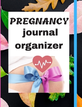 Pregnancy Journal Organizer: Capture Every Precious Moment of Your Pregnancy with this pretty 100 pages Notebook Perfectly sized in 8,5X11 inches / ... mom that want to keeps pregnancy memoirs !