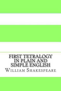 Paperback First Tetralogy In Plain and Simple English: Includes Henry VI Parts 1 - 3 & Richard III Book