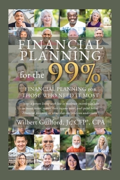 Paperback Financial Planning for the 99%: Financial Planning for Those who Need it Most Book