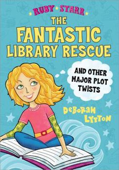 The Fantastic Library Rescue and Other Major Plot Twists - Book #2 of the Ruby Starr