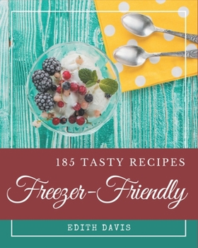 Paperback 185 Tasty Freezer-Friendly Recipes: The Highest Rated Freezer-Friendly Cookbook You Should Read Book