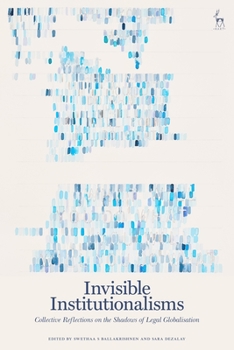 Paperback Invisible Institutionalisms: Collective Reflections on the Shadows of Legal Globalisation Book