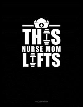 Paperback This Nurse Mom Lifts: 4 Column Ledger Book
