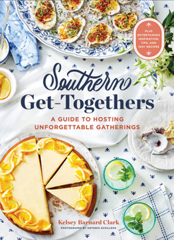 Hardcover Southern Get-Togethers: A Guide to Hosting Unforgettable Gatherings--Plus Entertaining Inspiration, Tips, and 100+ Recipes Book