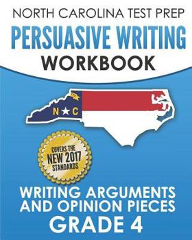 Paperback NORTH CAROLINA TEST PREP Persuasive Writing Workbook Grade 4: Writing Arguments and Opinion Pieces Book