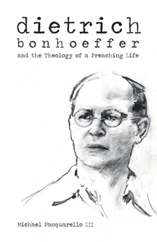 Hardcover Dietrich: Bonhoeffer and the Theology of a Preaching Life Book