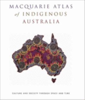 Hardcover Macquarie Atlas of Indigenous Australia: Culture and Society Through Space and Time Book