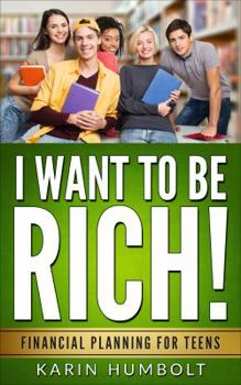 I Want to Be Rich!: Financial Planning for Teens