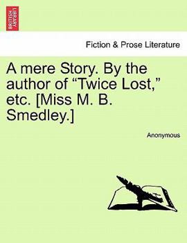 Paperback A Mere Story. by the Author of "Twice Lost," Etc. [Miss M. B. Smedley.] Book