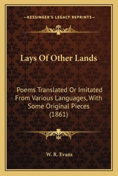 Paperback Lays Of Other Lands: Poems Translated Or Imitated From Various Languages, With Some Original Pieces (1861) Book
