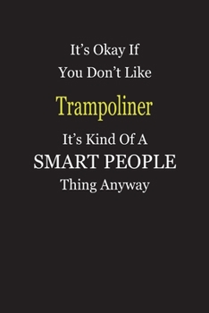 Paperback It's Okay If You Don't Like Trampoliner It's Kind Of A Smart People Thing Anyway: Blank Lined Notebook Journal Gift Idea Book