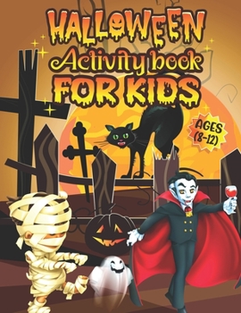 Paperback Halloween Activity Book For Kids Ages 8-12: A Scary and Spooky Halloween Kids Holiday Activity Book for Coloring, Word Search, Mazes, Dot to Dot, Tic Book