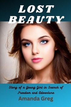 Lost Beauty: Story of a Young Girl in Search of Freedom and Adventure