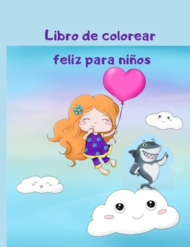 Libro de colorear feliz para ni�os: 122 animales divertidos. P�ginas para colorear f�ciles para preescolar y jard�n de infantes con robots, n�mero 1-10, circo, ni�os y sirenas para ni�os Libro de colo