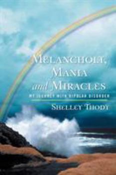 Paperback Melancholy, Mania and Miracles: My Journey with Bipolar Disorder Book