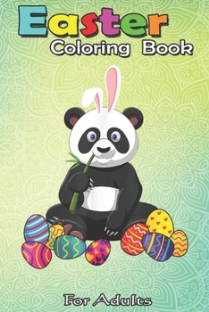 Paperback Easter Coloring Book For Adults: Panda Bunny Ear With Egg Easter Easter Day A Happy Easter Coloring Book For Teens & Adults - Great Gifts with Fun, Ea Book