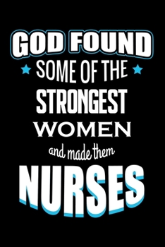 Paperback God found some of the strongest women and made them nurses: Nurse journal, Nurse notebook Nurses Week gifts Book