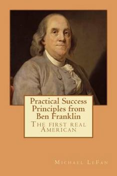 Paperback Practical Success Principles from Ben Franklin: The first real American Book