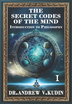 THE SECRET CODES OF THE MIND: INTRODUCTION TO PHILOSOPHY: Book I