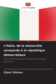 L'Italie, de la monarchie savoyarde à la république démocratique (French Edition)