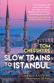 Hardcover Slow Trains to Istanbul: ...And Back: A 4,570-Mile Adventure on 55 Rides Book