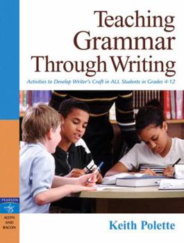Paperback Teaching Grammar Through Writing: Activities to Develop Writer's Craft in All Students Grades 4-12 Book