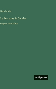 Le Feu sous la Cendre: en gros caractères (French Edition)