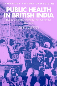 Paperback Public Health in British India: Anglo-Indian Preventive Medicine 1859-1914 Book