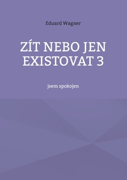 Paperback Zít nebo jen existovat 3: jsem spokojen [Czech] Book