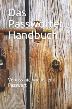 Paperback Das Passw?rter Handbuch: Vergiss nie wieder ein Passwort [German] Book