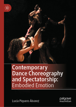Hardcover Contemporary Dance Choreography and Spectatorship: Embodied Emotion Book