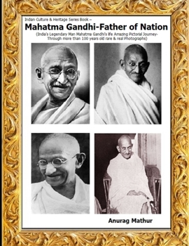 Paperback Mahatma Gandhi-Father of Nation: India's Legendary Man Mahatma Gandhi's life Amazing Pictorial Journey Through more than 100 years old rare & real Pho Book