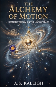 Paperback The Alchemy of Motion (Illustrated, Refined and Edited) Book