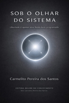 Paperback Sob o Olhar do Sistema: Liberdade é apenas uma ilusão bem programada [Portuguese] Book